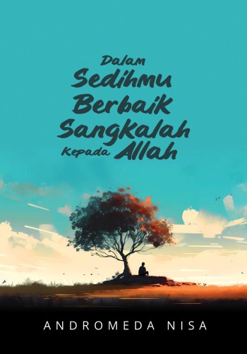 dalam-sedihmu-berbaik-sangkalah-kepada-allah