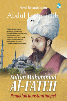 Sultan Muhammad al-Fateh - Penakluk Konstantinopel 